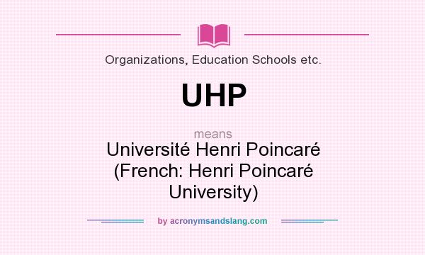 What does UHP mean? It stands for Université Henri Poincaré (French: Henri Poincaré University)