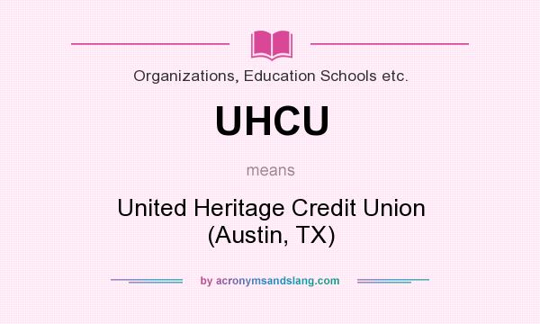 What does UHCU mean? It stands for United Heritage Credit Union (Austin, TX)