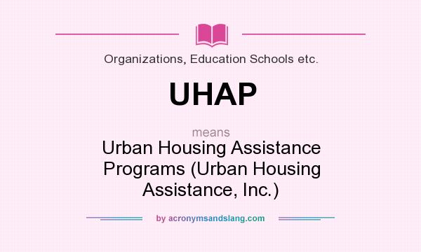 What does UHAP mean? It stands for Urban Housing Assistance Programs (Urban Housing Assistance, Inc.)