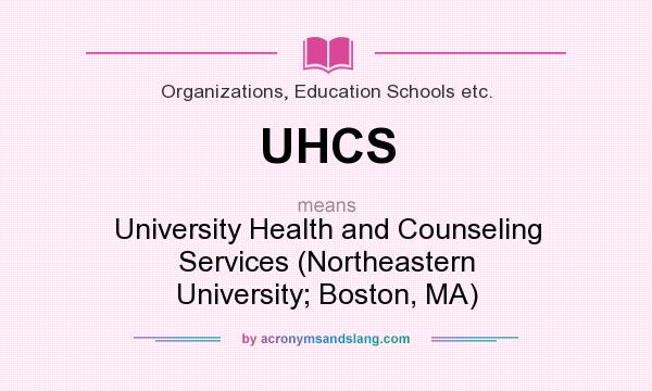What does UHCS mean? It stands for University Health and Counseling Services (Northeastern University; Boston, MA)