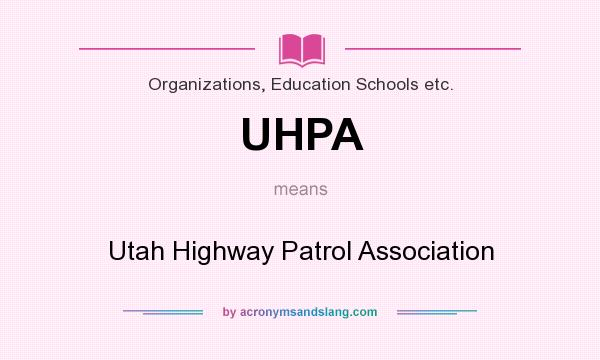 What does UHPA mean? It stands for Utah Highway Patrol Association