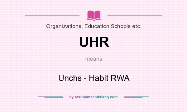 What does UHR mean? It stands for Unchs - Habit RWA