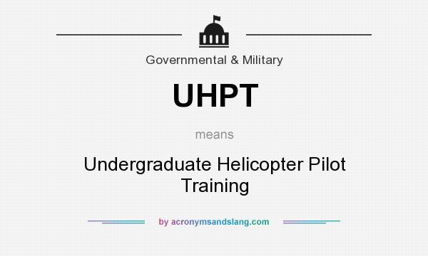 What does UHPT mean? It stands for Undergraduate Helicopter Pilot Training