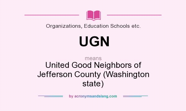 What does UGN mean? It stands for United Good Neighbors of Jefferson County (Washington state)