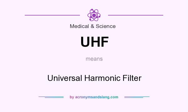 What does UHF mean? It stands for Universal Harmonic Filter