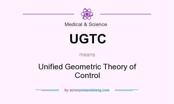 What does UGTC mean? It stands for Unified Geometric Theory of Control