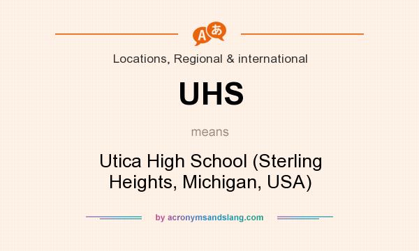 What does UHS mean? It stands for Utica High School (Sterling Heights, Michigan, USA)