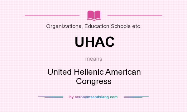 What does UHAC mean? It stands for United Hellenic American Congress