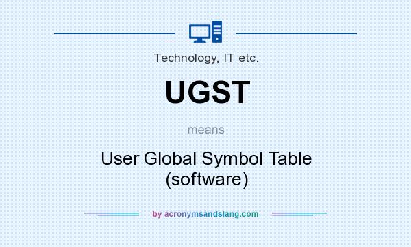 What does UGST mean? It stands for User Global Symbol Table (software)