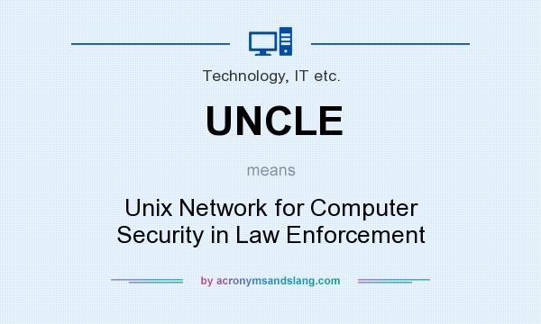 What does UNCLE mean? It stands for Unix Network for Computer Security in Law Enforcement