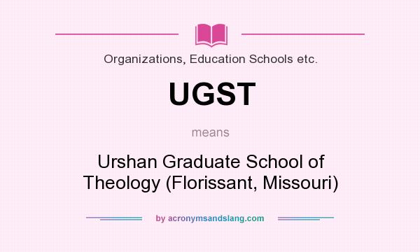 What does UGST mean? It stands for Urshan Graduate School of Theology (Florissant, Missouri)