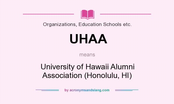 What does UHAA mean? It stands for University of Hawaii Alumni Association (Honolulu, HI)