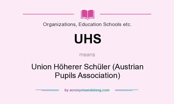 What does UHS mean? It stands for Union Höherer Schüler (Austrian Pupils Association)