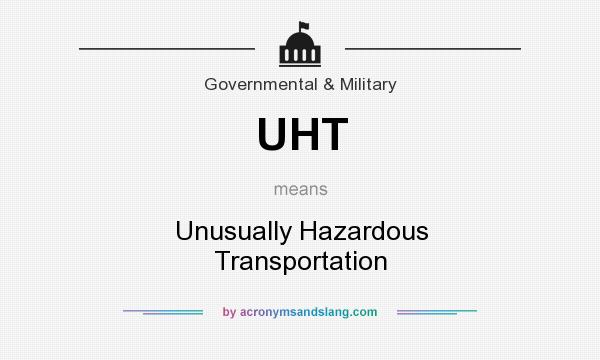 What does UHT mean? It stands for Unusually Hazardous Transportation