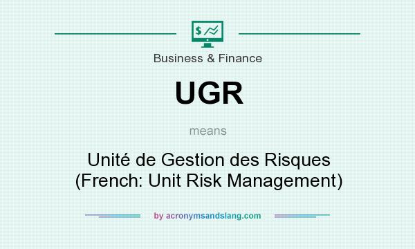 What does UGR mean? It stands for Unité de Gestion des Risques (French: Unit Risk Management)