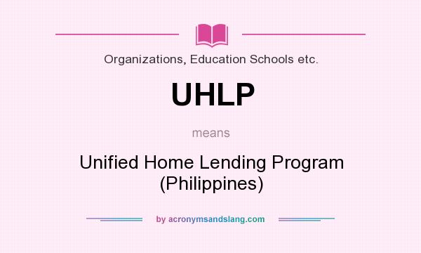What does UHLP mean? It stands for Unified Home Lending Program (Philippines)