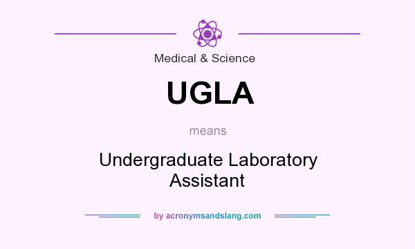 What does UGLA mean? It stands for Undergraduate Laboratory Assistant