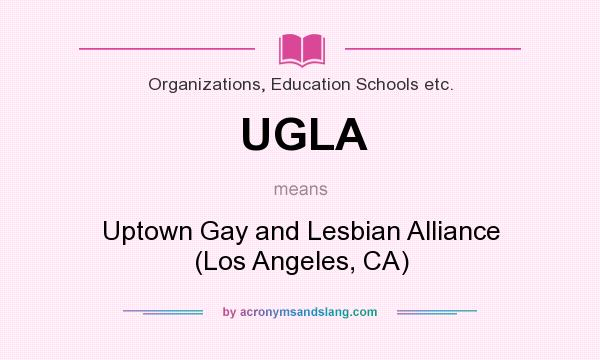 What does UGLA mean? It stands for Uptown Gay and Lesbian Alliance (Los Angeles, CA)