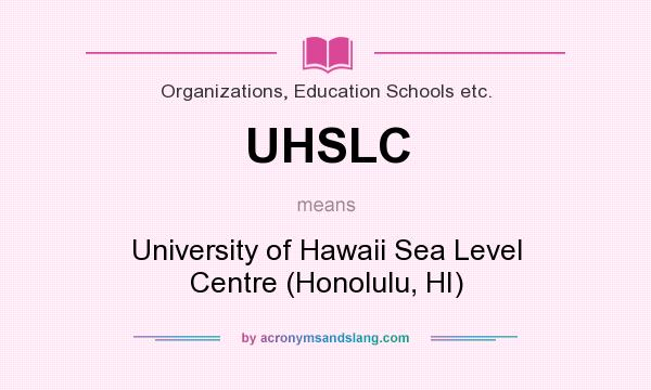 What does UHSLC mean? It stands for University of Hawaii Sea Level Centre (Honolulu, HI)