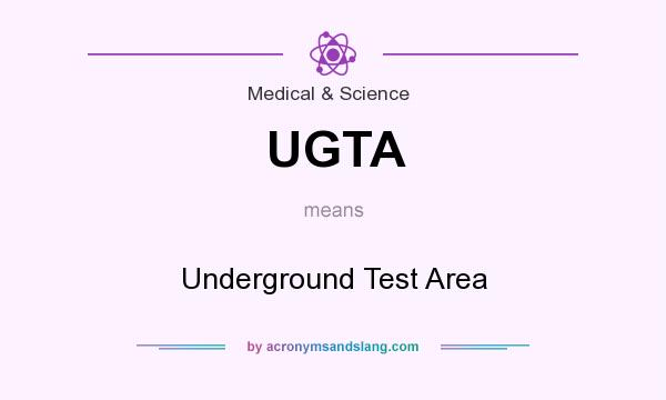 What does UGTA mean? It stands for Underground Test Area