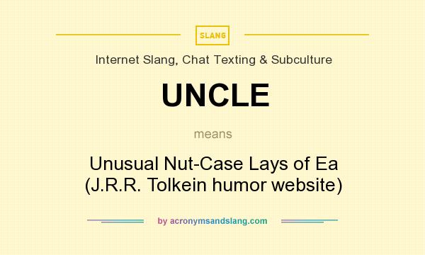 What does UNCLE mean? It stands for Unusual Nut-Case Lays of Ea (J.R.R. Tolkein humor website)