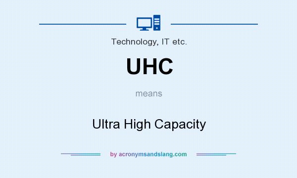 What does UHC mean? It stands for Ultra High Capacity