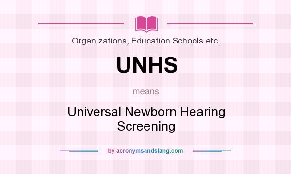 What does UNHS mean? It stands for Universal Newborn Hearing Screening