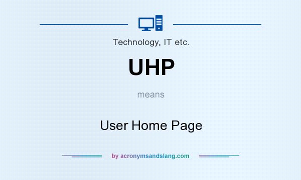 What does UHP mean? It stands for User Home Page