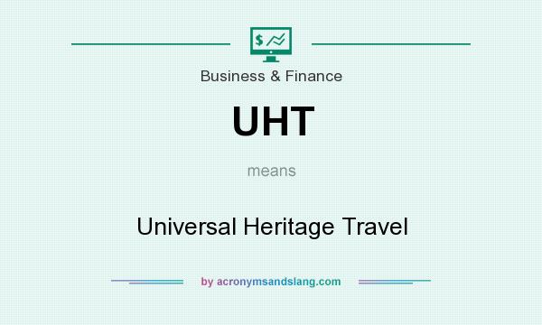 What does UHT mean? It stands for Universal Heritage Travel