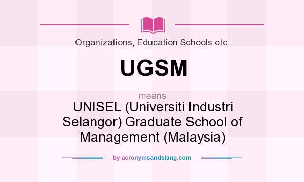 What does UGSM mean? It stands for UNISEL (Universiti Industri Selangor) Graduate School of Management (Malaysia)