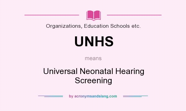 What does UNHS mean? It stands for Universal Neonatal Hearing Screening