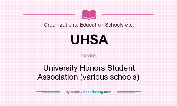 What does UHSA mean? It stands for University Honors Student Association (various schools)