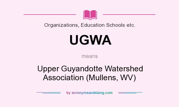 What does UGWA mean? It stands for Upper Guyandotte Watershed Association (Mullens, WV)