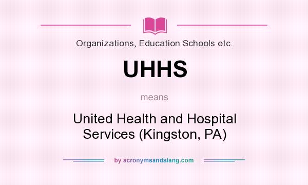 What does UHHS mean? It stands for United Health and Hospital Services (Kingston, PA)