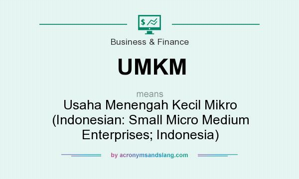 What does UMKM mean? It stands for Usaha Menengah Kecil Mikro (Indonesian: Small Micro Medium Enterprises; Indonesia)