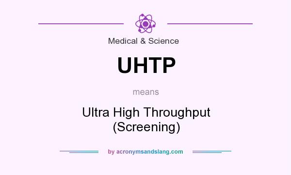 What does UHTP mean? It stands for Ultra High Throughput (Screening)