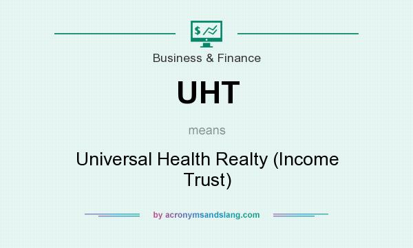 What does UHT mean? It stands for Universal Health Realty (Income Trust)