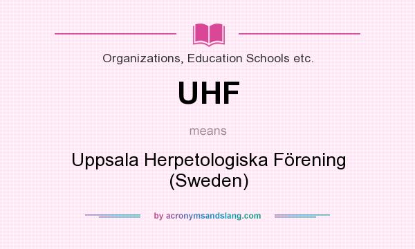What does UHF mean? It stands for Uppsala Herpetologiska Förening (Sweden)