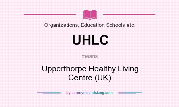 What does UHLC mean? It stands for Upperthorpe Healthy Living Centre (UK)