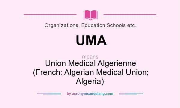 What does UMA mean? It stands for Union Medical Algerienne (French: Algerian Medical Union; Algeria)