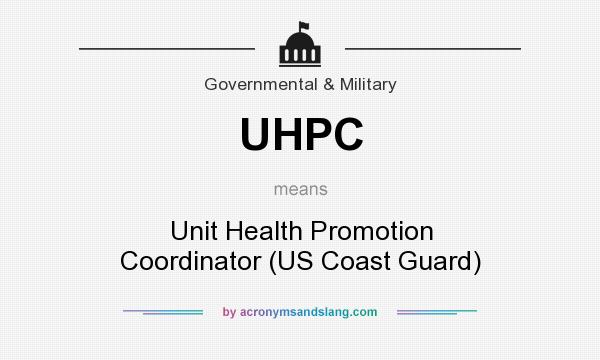 What does UHPC mean? It stands for Unit Health Promotion Coordinator (US Coast Guard)