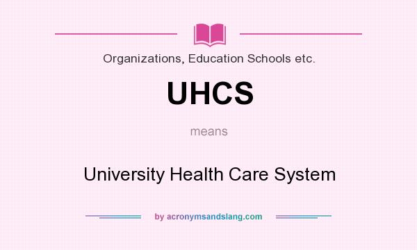 What does UHCS mean? It stands for University Health Care System