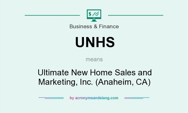 What does UNHS mean? It stands for Ultimate New Home Sales and Marketing, Inc. (Anaheim, CA)