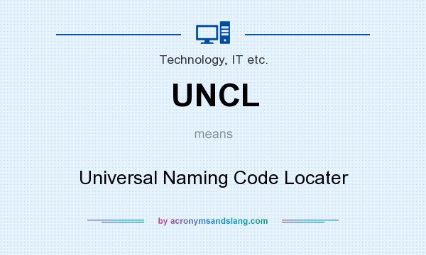 What does UNCL mean? It stands for Universal Naming Code Locater
