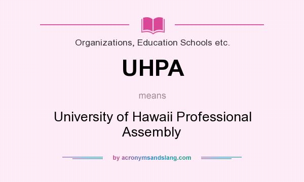 What does UHPA mean? It stands for University of Hawaii Professional Assembly