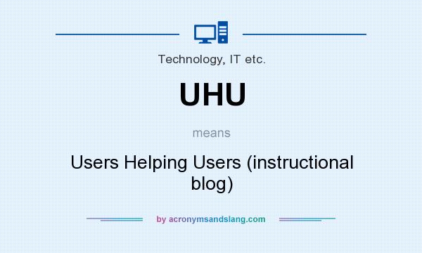 What does UHU mean? It stands for Users Helping Users (instructional blog)