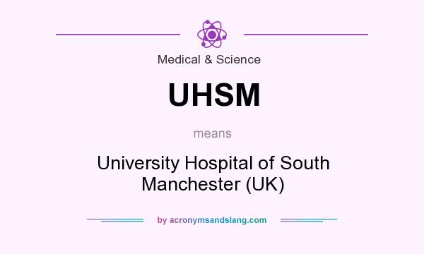 What does UHSM mean? It stands for University Hospital of South Manchester (UK)