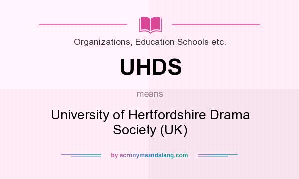 What does UHDS mean? It stands for University of Hertfordshire Drama Society (UK)