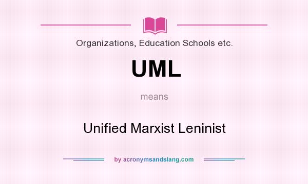 What does UML mean? It stands for Unified Marxist Leninist