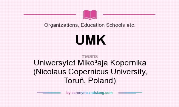 What does UMK mean? It stands for Uniwersytet Miko³aja Kopernika (Nicolaus Copernicus University, Toruñ, Poland)